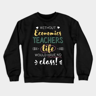 Without Economics Teachers Gift Idea - Funny Quote - No Class Crewneck Sweatshirt